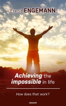 achieving the impossible in life (ebook)-ernst engemann-9781642688566