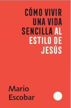 como vivir una vida sencilla al estilo de jesus / how to live a simple jesus like life (ebook)-mario escobar-9781644736166