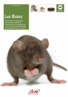 las ratas: la eleccion, el alojamiento, los cuidados cotidianos, la reproduccion, la prevencion y la cura de las enfermedades, la preparacion de un criadero... (ebook)-olivier laurent-9781683254966