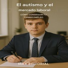 autismo y mercado laboral: como conseguir tu primer empleo (ebook)-max editorial-9781779746566