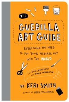 the guerilla art guide-keri smith-9781797236766