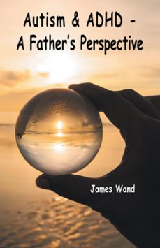 autism &amp; adhd - a father's perspective (ebook)-james wand-9781803818566