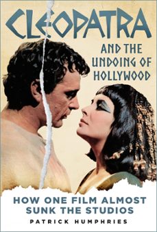 cleopatra and the undoing of hollywood (ebook)-patrick humphries-9781803993966