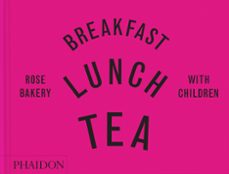 breakfast, lunch, tea with children: rose bakery-rose carrarini-9781838663766