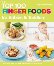 the top 100 finger foods for babies &amp; toddlers (ebook)-christine bailey-9781848991866