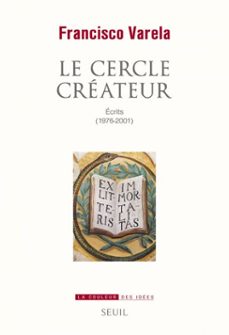 le cercle createur. ecrits (1976-2001) (ebook)-francisco j. varela-9782021112566