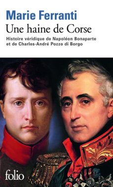 une haine de corse. histoire veridique de napoleon bonaparte et de charles-andre pozzo di borgo (ebook)-marie ferranti-9782072484766