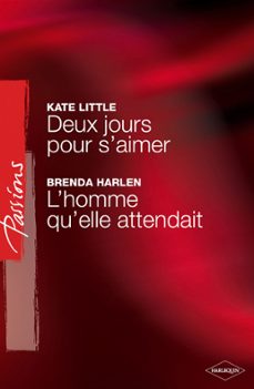deux jours pour s'aimer - l'homme qu'elle attendait (harlequin passions) (ebook)-kate little-brenda harlen-9782280274166