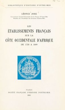 les etablissements français sur la cote occidentale d'afrique de 1758 a 1809 (ebook)-léonce jore-9782307452966