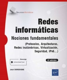 redes informaticas: nociones fundamentales (8a ed.) -  (protolos, arquitecturas, redes inalámbricas, virtualización, seguridad,  ipv6)-jose dordoigne-9782409038266
