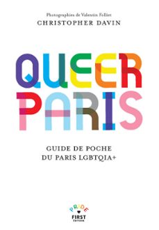 queer paris - guide touristique - guide historique - lgbt - lieux - evénements - bars - restaurants - spectacles - clubbing - art - associations - magasins - christopher davin-christopher davin-9782412108666