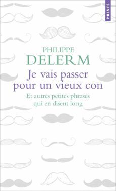 je vais passer pour un vieux con : et autres petites phrases qui en disent long-philippe delerm-9782757881866