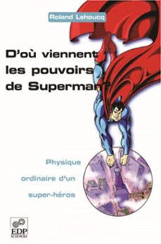 d'ou viennent les pouvoirs de superman ? - physique ordinaire d'un super-heros (ebook)-roland lehoucq-9782759802166
