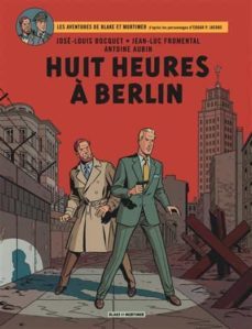 les aventures de blake et mortimer : d après les personnages d edgar p. jacobs. vol. 29. huit heures a berlin-jose-louis bocquet-jean-luc fromental-9782870972366