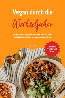 vegan durch die wechseljahre: 150 leckere rezepte und wertvolle tipps fur mehr wohlbefinden in einer besonderen lebensphase (inklusive fruit infused water) (ebook)-sanja j. gibson-9783755495666