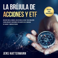 la brujula de acciones y etf: una guia para la riqueza, un alto nivel de vida y una jubilacion segura mediante inversiones inteligentes en el mercado de valores y ingresos pasivos  con guia para principiantes (audiolibro)-jens hattermann-9783757631666