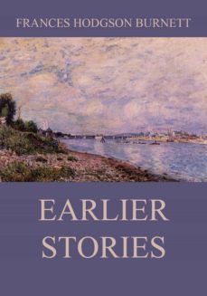 earlier stories (ebook)-frances hodgson burnett-9783849649166