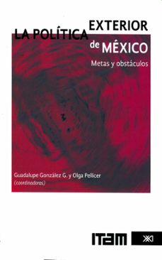 la politica exterior de mexico (ebook)-guadalupe gonzález-olga pellicer-9786070305566