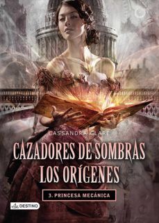 cazadores de sombras. princesa mecanica. los origenes 3. (edicion mexicana) (ebook)-cassandra clare-9786070718366