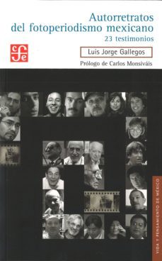 autorretratos del fotoperiodismo mexicano-luis jorge gallegos-9786071605566