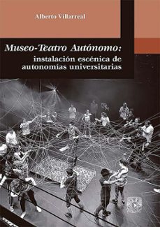 museo-teatro autonomo: instalacion escenica de autonomias universitarias (ebook)-alberto villarreal-9786073062466