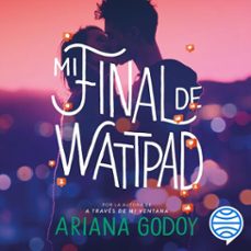 mi final de wattpad (audiolibro)-ariana godoy-9786073904766