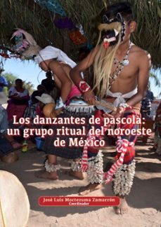 los danzantes de pascola: un grupo ritual del noroeste de mexico (ebook)-9786075398266