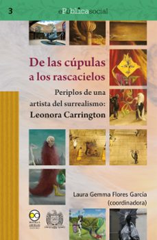 de las cupulas a los rascacielos : periplos de una artista del surrealismo: leonora carrington (ebook)-laura gemma flores garcía-9786078918966