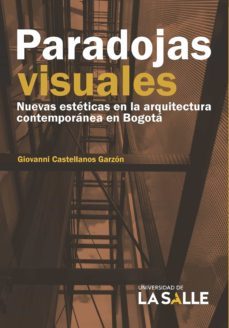 paradojas visuales. nuevas esteticas en la arquitectura contemporanea en bogota (ebook)-giovanni castellanos garzon-9786287510166