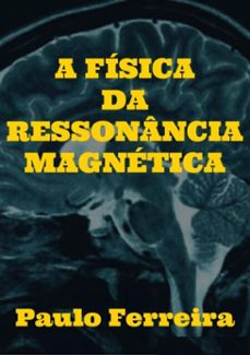 a fisica da ressonancia magnetica (ebook)-paulo ferreira-9786500242966