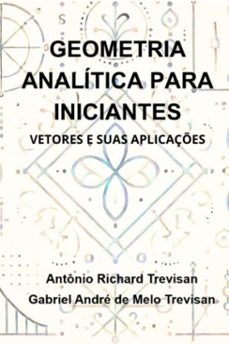 geometria analítica para iniciantes: vetores e suas aplicações (ebook)-richard trevisan; gabriel andré melo trevisan de antônio-9786501136066