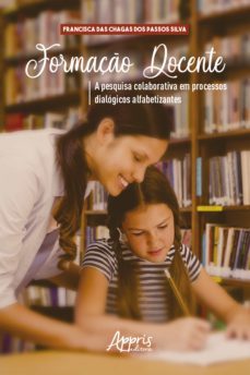 formaço docente: a pesquisa colaborativa em processos dialogicos alfabetizantes (ebook)-francisca das chagas dos passos silva-9786525001166