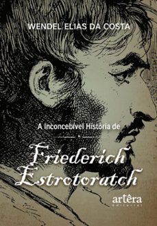 a inconcebivel historia de friederich estrotoratch (ebook)-wendel elias da costa-9786525065366