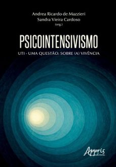 psicointensivismo: uti  uma questo sobre (a) vivencia (ebook)-andrea ricardo de mazzieri-sandra vieira cardoso-9786525089966