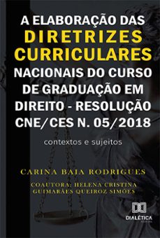 a elaboraço das diretrizes curriculares nacionais do curso de graduaço em direito - resoluço cne/ces n. 05/2018 (ebook)-carina baia rodriguess-helena cristina guimarães queiroz simões-9786525217666