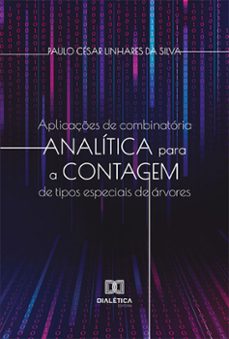 aplicaçes de combinatoria analitica para a contagem de tipos especiais de arvores (ebook)-paulo césar linhares da silva-9786525269566