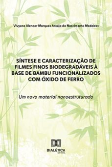 sintese e caracterizaço de filmes finos biodegradaveis a base de bambu funcionalizados com oxido de ferro: um novo material nanoestruturado (ebook)-vivyane alencar marques araújo do nascimento medeiros-9786525283166