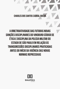a irretroatividade das futuras novas sançes disciplinares do vindouro codigo de etica e disciplina (ebook)-charles dos santos cabral rocha-9786525291666