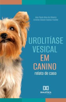 urolitiase vesical em canino (ebook)-ana paula bina silveira-cristine dossin bastos fischer-9786527045366