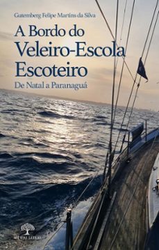 a bordo do veleiro-escola escoteiro (ebook)-gutemberg felipe martins da silva-9786552392466