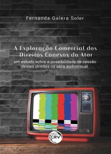 a exploraço comercial dos direitos conexos do ator (ebook)-fernanda galera soler-9786555787566