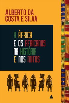 a africa e os africanos na historia e nos mitos (ebook)-alberto da costa e silva-9786556402666