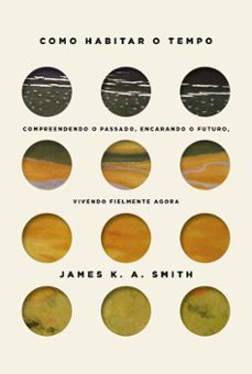 como habitar o tempo (ebook)-james k. a. smith-9786556897066