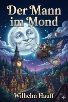 der mann im mond / oder der zug des herzens ist des schicksals stimme, nebst der kontrovers-predigt uber h. clauren und den mann im mond (ebook)-wilhelm hauff-9786726571666