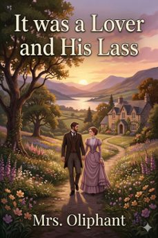 it was a lover and his lass (ebook)-mrs. oliphant-9786726583966