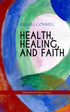 health, healing, and faith (spirituality &amp; practice series) (ebook)-russell conwell-9788026869566