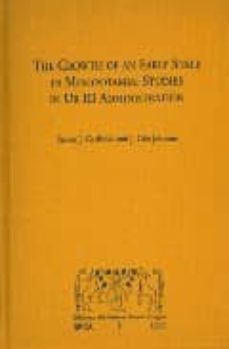 the growth of an early state in mesopotamia: studies in ur iii ad ministration-steven j. garfinkle-j. cale johnson-9788400087166