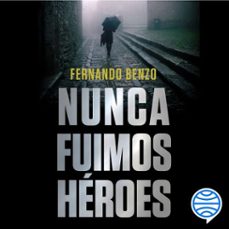 nunca fuimos heroes (audiolibro)-fernando benzo-9788408230366