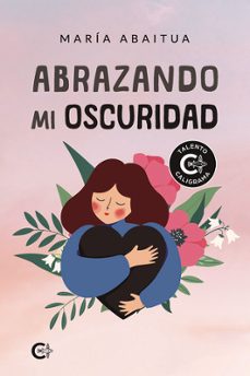 abrazando mi oscuridad-maria abaitua-9788410089266
