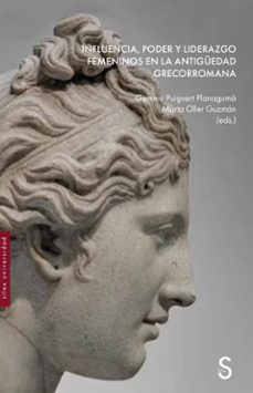 influencia, poder y liderazgo femeninos en la antiguedad grecorro mana-gemma puigvert planaguma-marta oller guzman-9788410267466